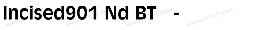Incised901 Nd BT 常规字体转换 Incised901 Nd BT 常规字体转换